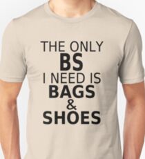 The Only BS I Need Is Bags & Shoes Unisex T-Shirt