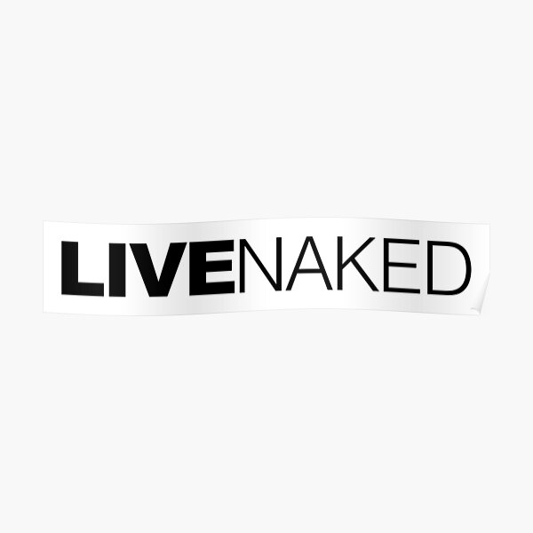 Live Naked Poster By Ludlumdesign Redbubble 