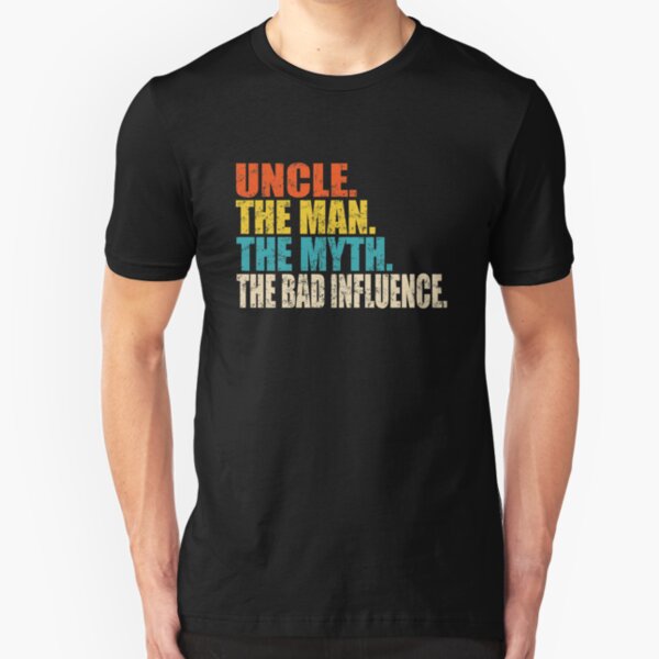 Uncle the man the myth the bad influence Slim Fit T-Shirt