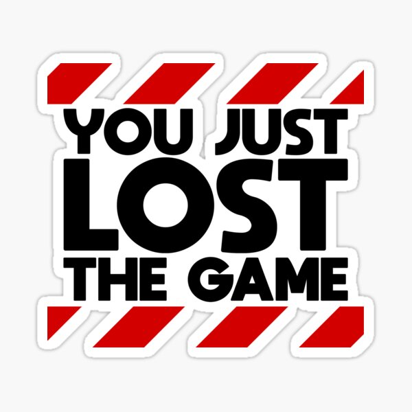 You Just Lost the Game Sticker