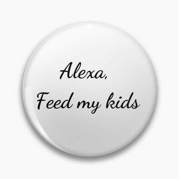 Item preview, Alexa, feed my kids designed and sold by LADYGOODMOOD.