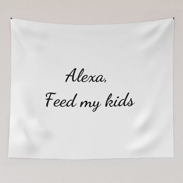 Item preview, Alexa, feed my kids designed and sold by LADYGOODMOOD.