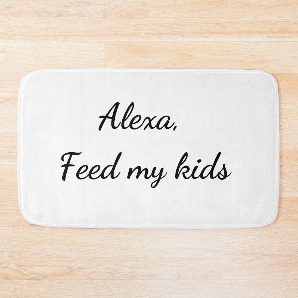 Item preview, Alexa, feed my kids designed and sold by LADYGOODMOOD.