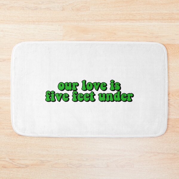Item preview, our love is five feet under designed and sold by ThatxCentury.