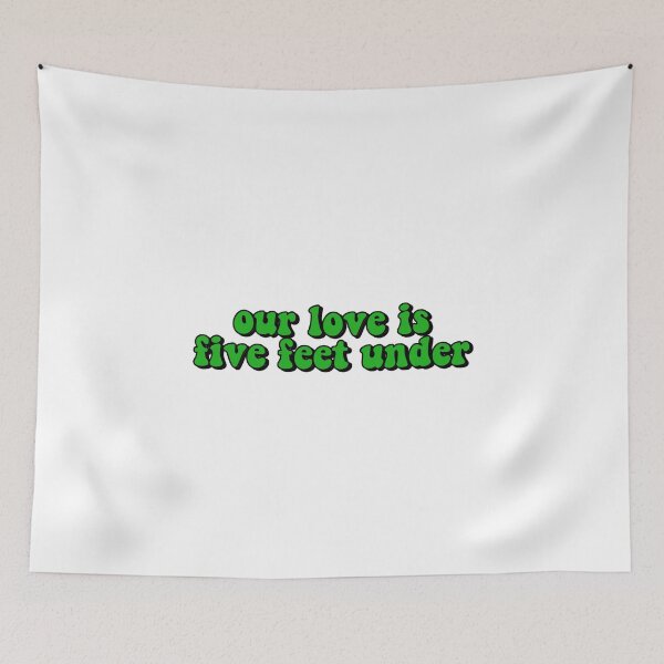 Item preview, our love is five feet under designed and sold by ThatxCentury.