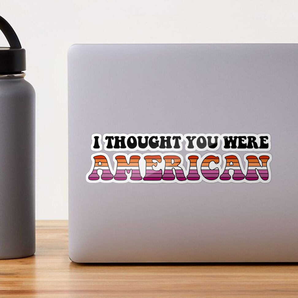 I Thought You Were American Sticker for Sale by Bekahst