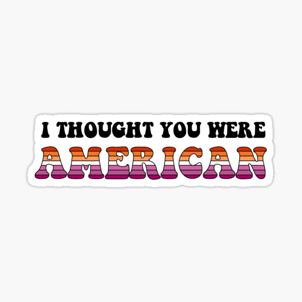 Artikel-Vorschau von Ich dachte du wärst Amerikaner, designt und verkauft von Bekahst.