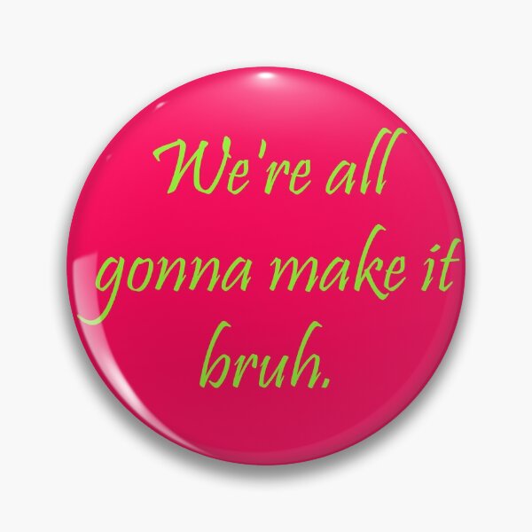 Item preview, We're All Gonna Make It, Bruh designed and sold by JovianSlim.