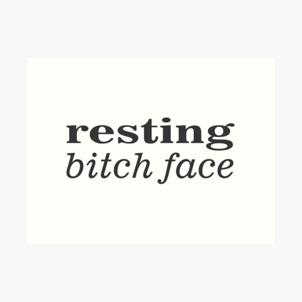 Resting Bitch Face Art Print