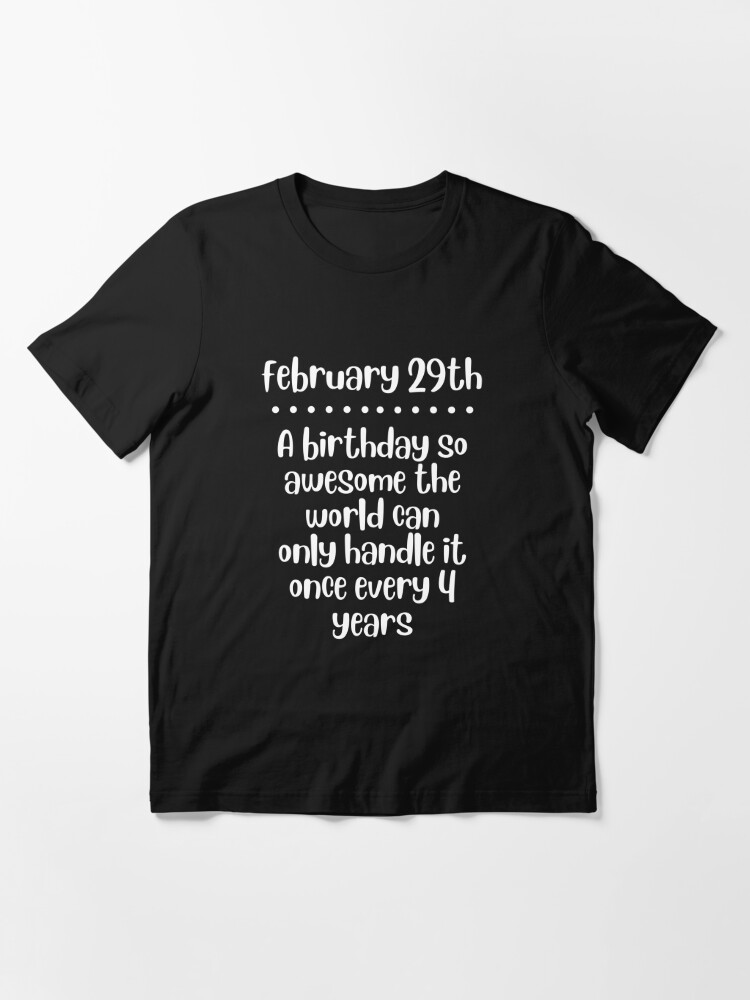 Leap Year Birthday Quote February 29 Bday Funny 4 Years 29th design