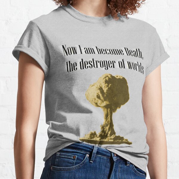 Now I am become Death Classic T-Shirt