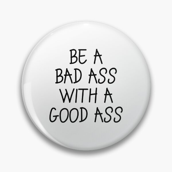 Item preview, Be A Bad Ass With A Good ASs - Funny Saying, Silly Joke designed and sold by Seopdesigns.