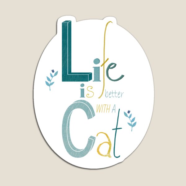 Life is better with a Cat Magnet