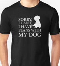 Sorry, I Can't. I Have Plans With My Dog. Unisex T-Shirt
