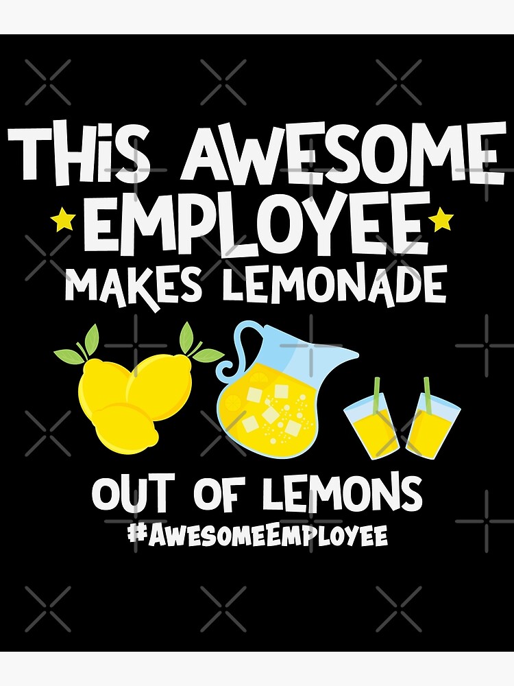 "This Awesome Employee Makes Lemonade Out Of Lemons" Poster by rlguieb Redbubble