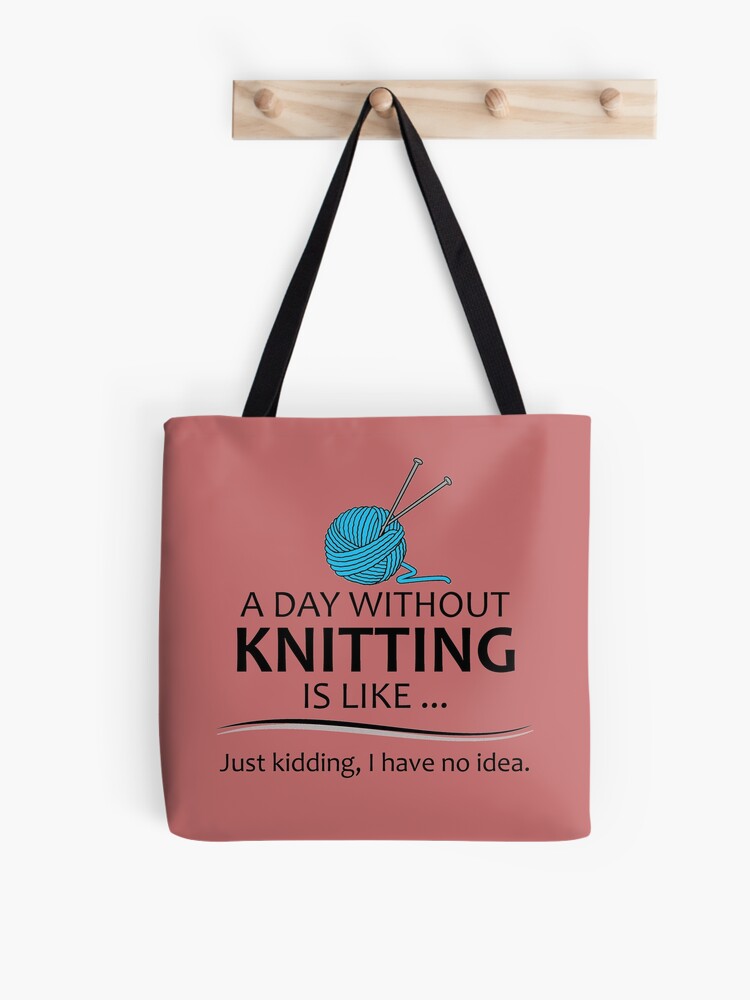 Knitting Gifts for Knitters - A Day Without Knitting Funny Gag
