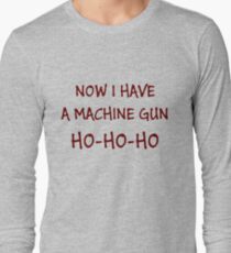 Now I Have A Machine Gun Ho-Ho-Ho Long Sleeve T-Shirt