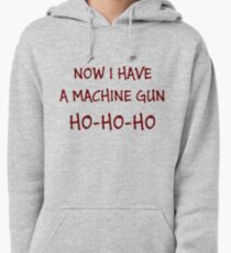 Now I Have A Machine Gun Ho-Ho-Ho Pullover Hoodie