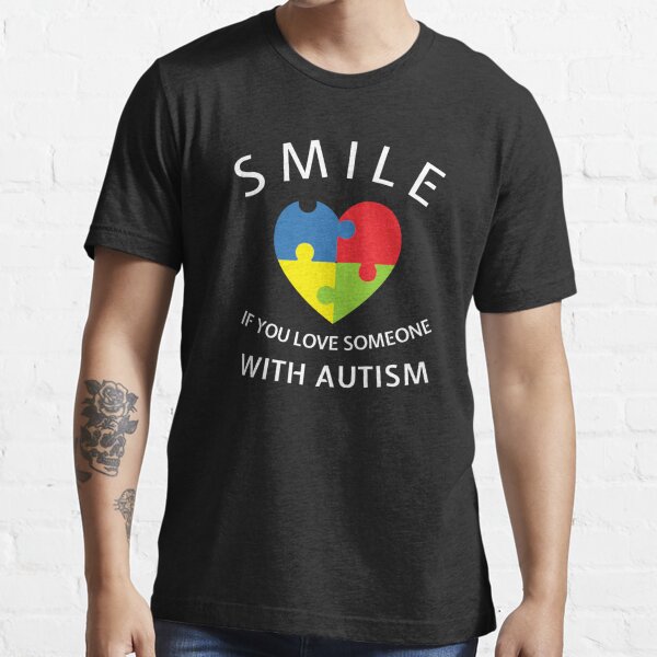 Smile Love Someone Autism Heart Puzzle Support Family Saying design Essential T-Shirt