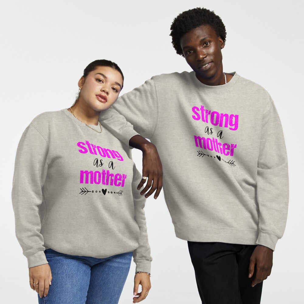 Strong as on sale a mother sweatshirt