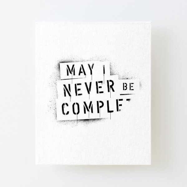 QUOTE / May I Never Be Complete Aufgezogener Druck auf Leinwandkarton