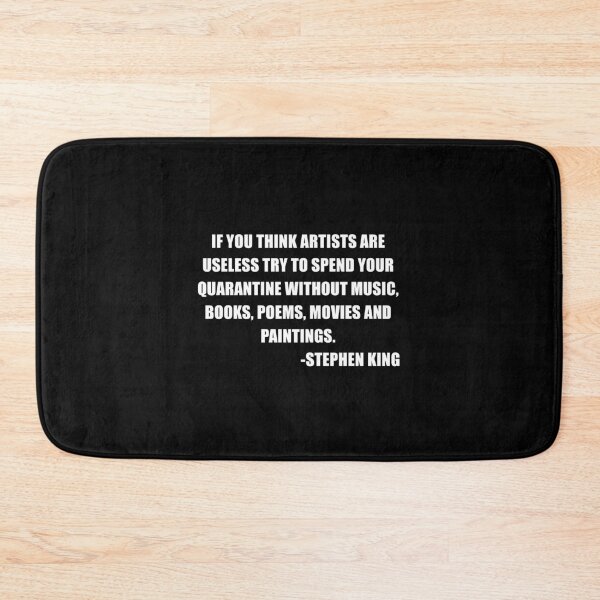 Item preview, "If you think artists are useless try to spend your quarantine without music, books, poems, movies and paintings." -Stephen King designed and sold by tomekp14.