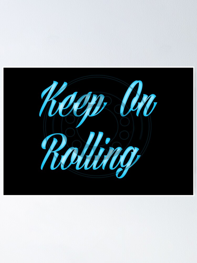 "Keep on Rolling " Poster by AlphaDesigners Redbubble