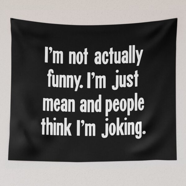Item preview, I'm Not Actually Funny I'm Just Mean and People Think I'm Joking designed and sold by Good-Looking Corpse.