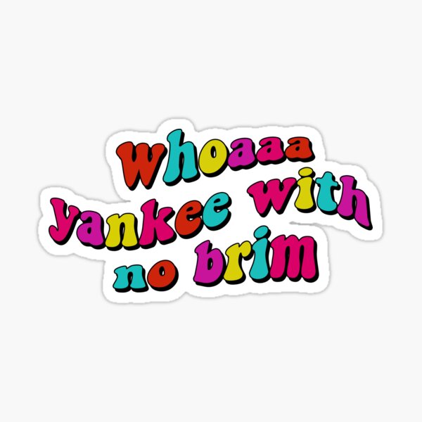 Yankee With No Brim How are you feeling? | Sticker