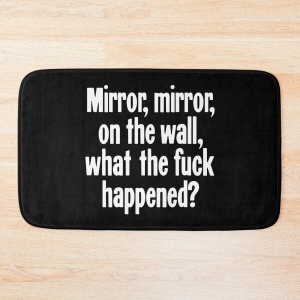 Item preview, Mirror, Mirror, On the Wall, What the Fuck Happened? designed and sold by Good-Looking Corpse.