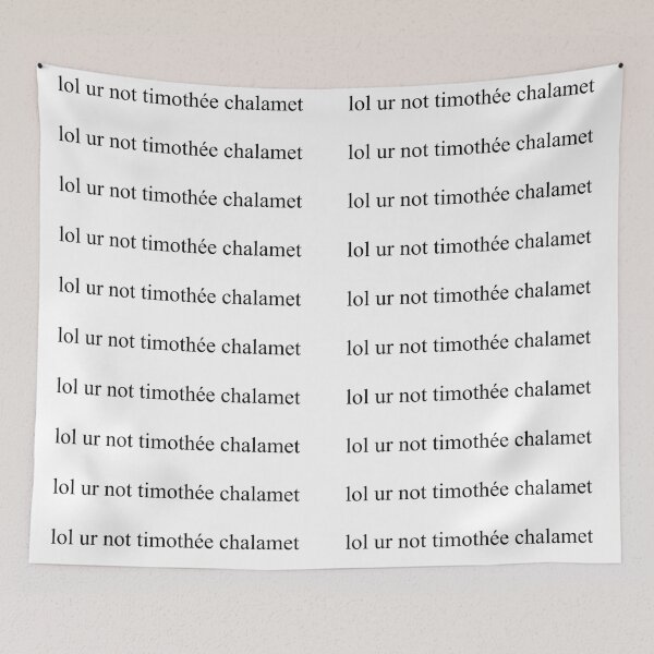 Item preview, lol ur not timothée chalamet designed and sold by DontWantTheHype.