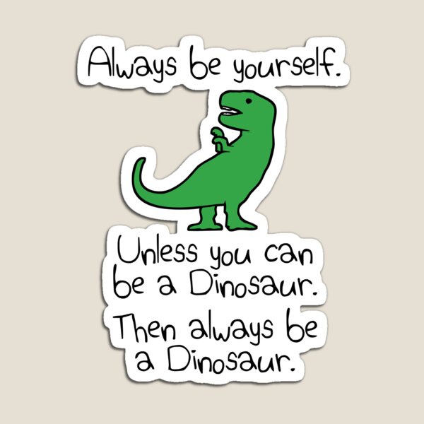 Aperçu de l'œuvre Soyez toujours vous-même, sauf si vous pouvez être un dinosaure créée et vendue par jezkemp.