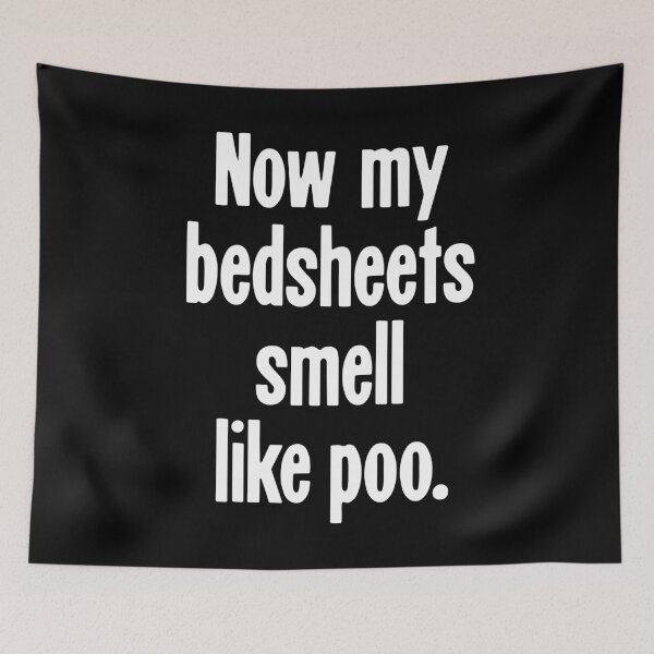 Item preview, Now My Bedsheets Smell Like Poo designed and sold by Good-Looking Corpse.