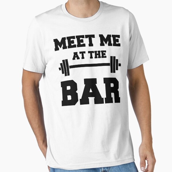 MEET ME AT THE BAR - Funny Gym Design for Lifters - Black Text Essential T-Shirt