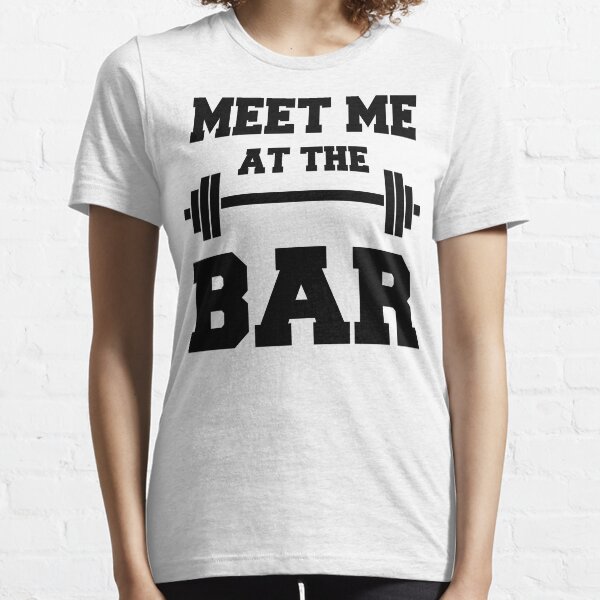 MEET ME AT THE BAR - Funny Gym Design for Lifters - Black Text Essential T-Shirt
