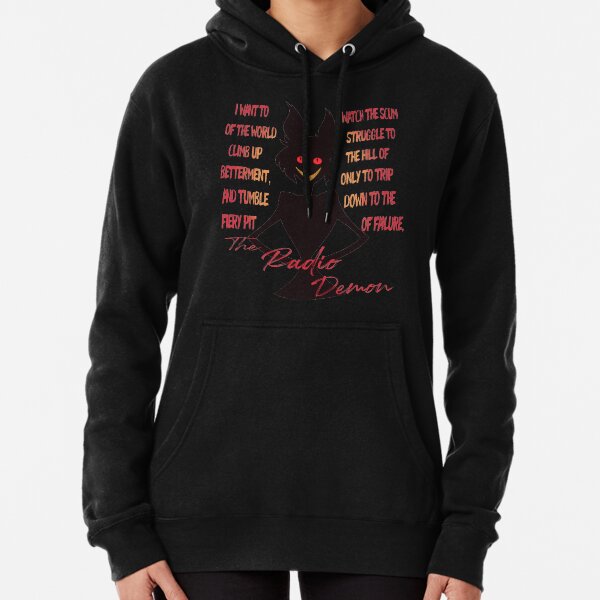 I Want To Watch The Scum of The Earth Struggle- The Radio Demon ::Hazbin Hotel:: Pullover Hoodie
