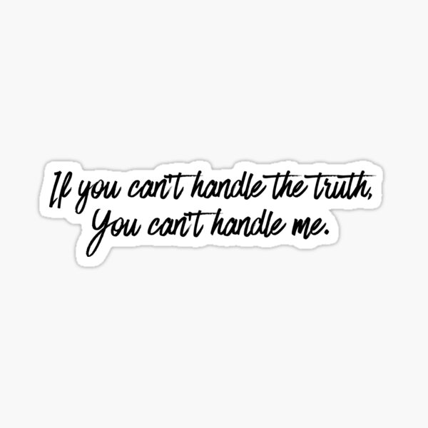 if-you-can-t-handle-the-truth-you-can-t-handle-me-sticker-by