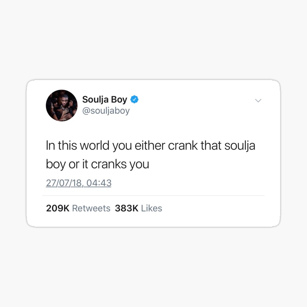 Soulja Boy Tweet: In this world you eather crank that soulja boy or it  cranks you