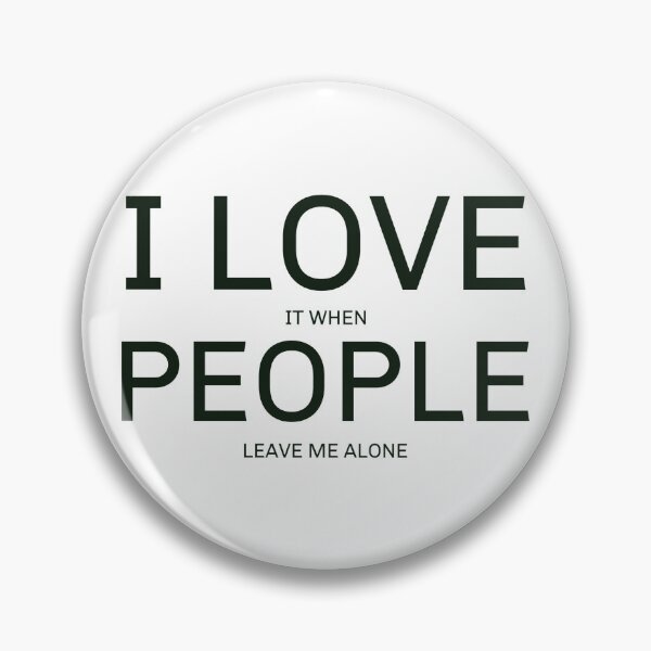 Item preview, I LOVE IT WHEN PEOPLE LEAVE ME ALONE QUARANTINE SOCIAL DISTANCING 2020 GIFT IDEA COVID-19 CORONAVIRUS designed and sold by Nextlevellife.
