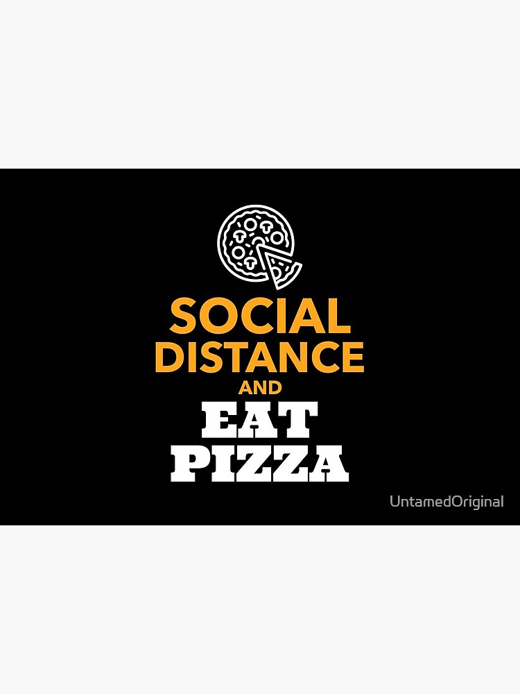 Social Distance and Eat Pizza | Pizza Lover Design by UntamedOriginal