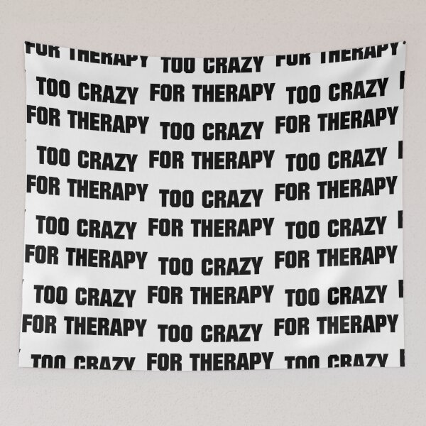 Item preview, Too Crazy For Therapy designed and sold by artpirate.