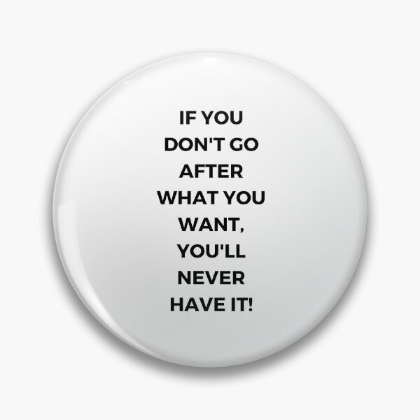 Item preview, IF YOU DON'T GO AFTER WHAT YOU WANT.... designed and sold by Inspirationmotivation.