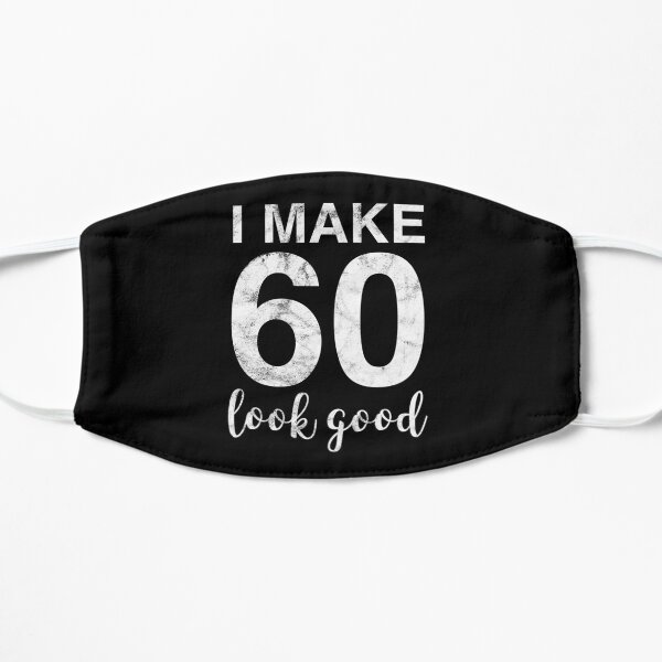 I Make 60 Look Good 60th Birthday Gift Idea Flat Mask