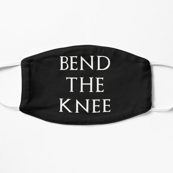 Bend The Knee Flat Mask