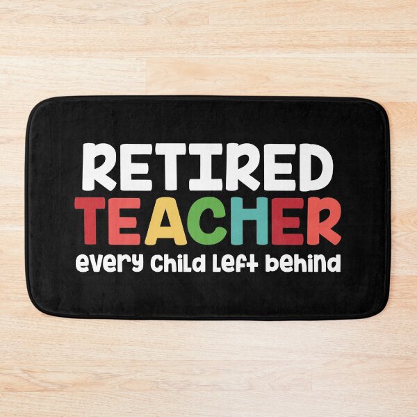 Item preview, Retired Teacher Every Child Left Behind Retiree Gift designed and sold by haselshirt.
