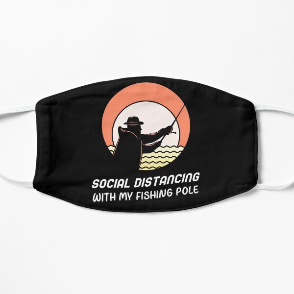 Social Distancing With My Fishing Pole | Fishing Is Social Distancing Flat Mask