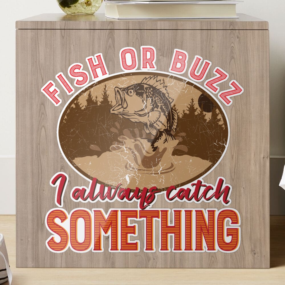 Fish or Buzz I Always Catch Something Funny Fishing  Sticker for Sale by  tronictees