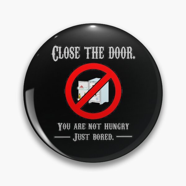 Item preview, CLOSE THE DOOR, YOU ARE NOT HUNGRY JUST BORED designed and sold by rodmendonca.