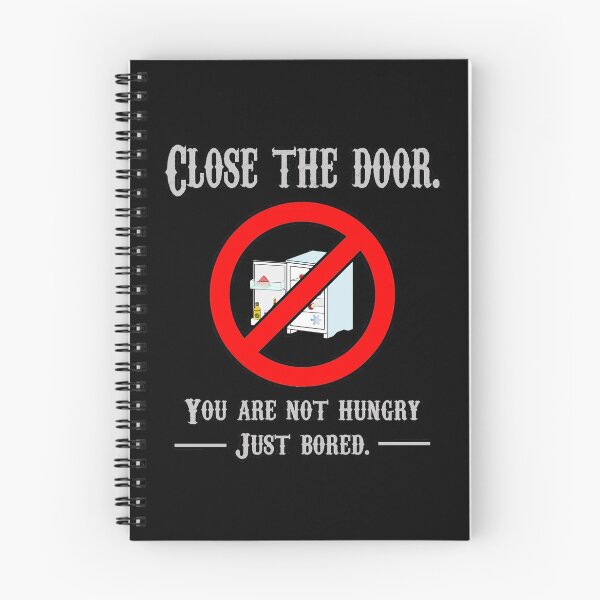 Item preview, CLOSE THE DOOR, YOU ARE NOT HUNGRY JUST BORED designed and sold by rodmendonca.