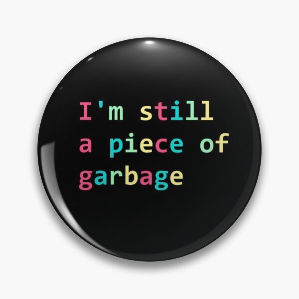 Item preview, I'm still a piece of garbage designed and sold by sageletrox.